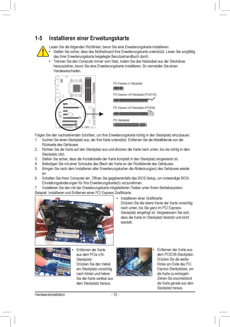 Trennen Sie den Computer immer vom Netz, indem Sie das Netzkabel aus der Steckdose herausziehen, bevor Sie eine Erweiterungskarte installieren. So vermeiden Sie einen Hardwareschaden.