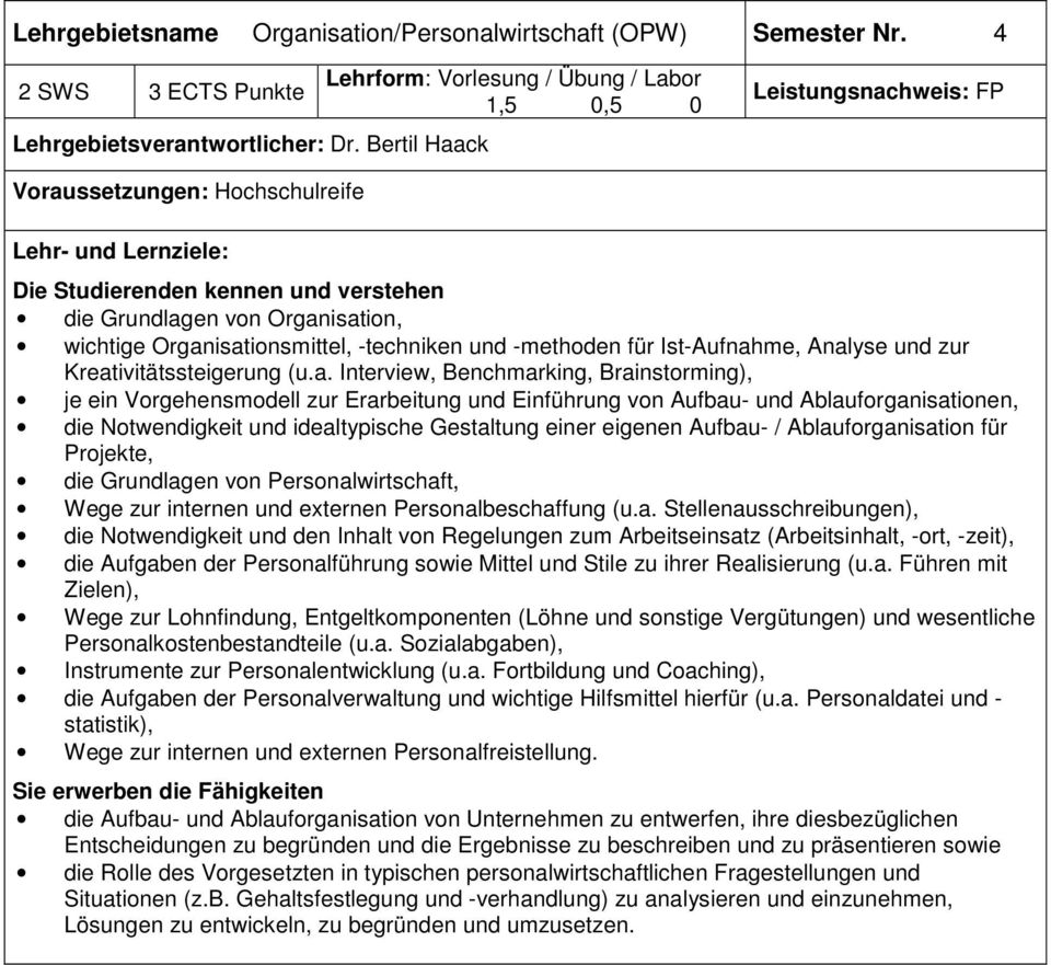 Organisation, wichtige Organisationsmittel, -techniken und -methoden für Ist-Aufnahme, Analyse und zur Kreativitätssteigerung (u.a. Interview, Benchmarking, Brainstorming), je ein Vorgehensmodell zur