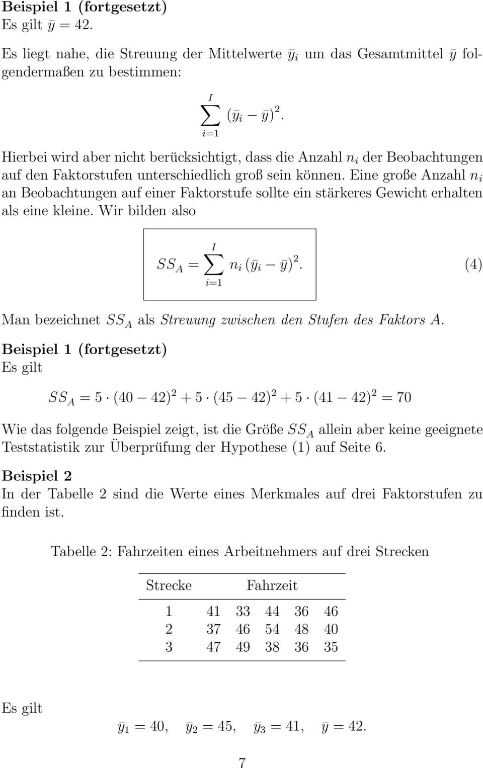 Eine große Anzahl n i an Beobachtungen auf einer Faktorstufe sollte ein stärkeres Gewicht erhalten als eine kleine. Wir bilden also SS A = I n i (ȳ i ȳ) 2.