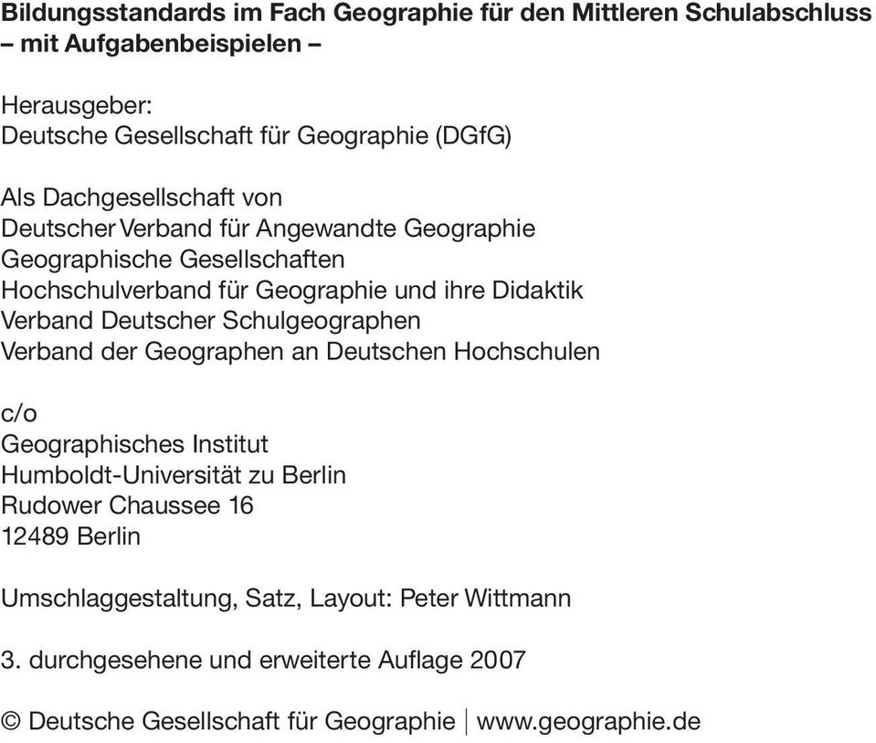 Deutscher Schulgeographen Verband der Geographen an Deutschen Hochschulen c/o Geographisches Institut Humboldt-Universität zu Berlin Rudower Chaussee 16
