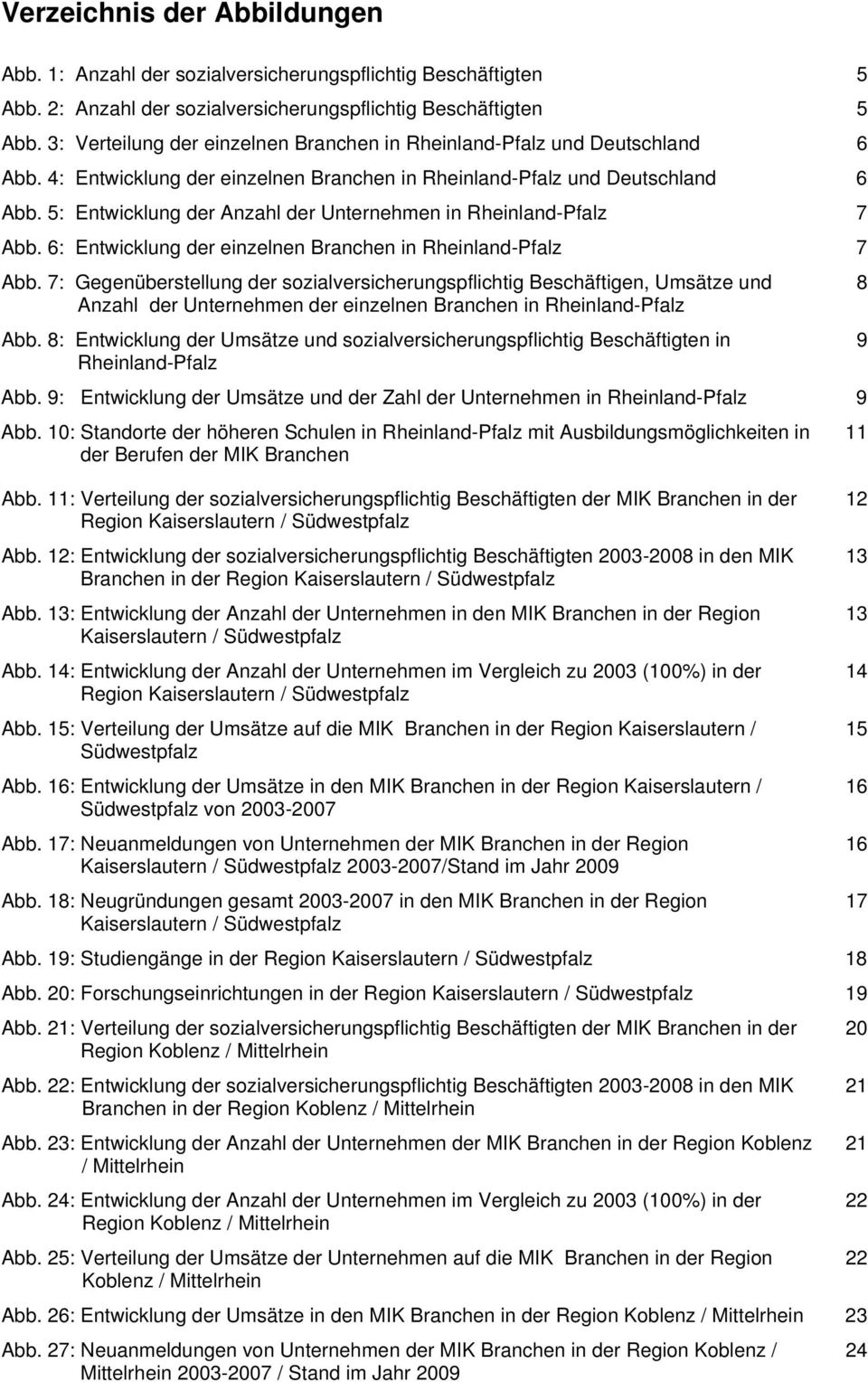 5: Entwicklung der Anzahl der Unternehmen in Rheinland-Pfalz 7 Abb. 6: Entwicklung der einzelnen Branchen in Rheinland-Pfalz 7 Abb.