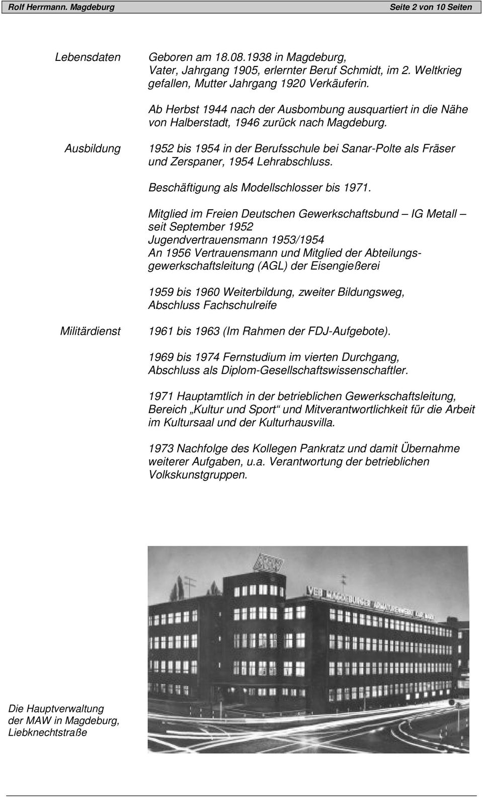 Ausbildung 1952 bis 1954 in der Berufsschule bei Sanar-Polte als Fräser und Zerspaner, 1954 Lehrabschluss. Beschäftigung als Modellschlosser bis 1971.