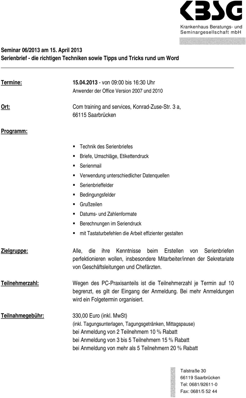 3 a, 66115 Saarbrücken Programm: Technik des Serienbriefes Briefe, Umschläge, Etikettendruck Serienmail Verwendung unterschiedlicher Datenquellen Serienbrieffelder Bedingungsfelder Grußzeilen Datums-