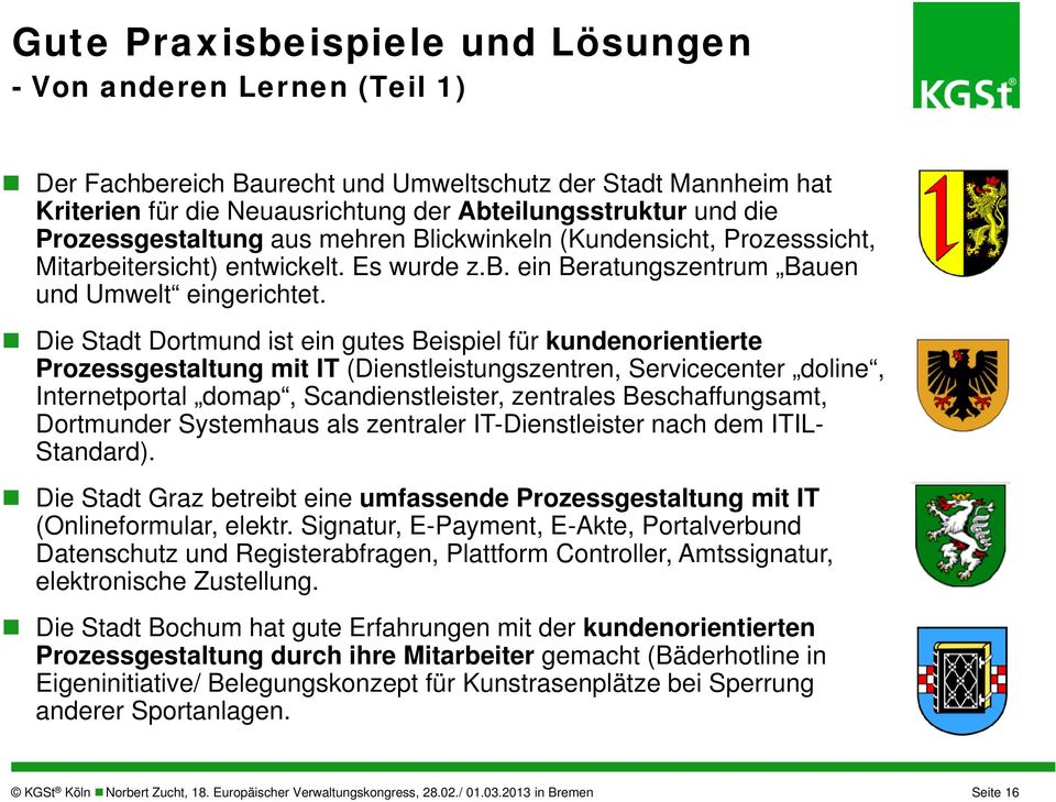 Die Stadt Dortmund ist ein gutes Beispiel für kundenorientierte Prozessgestaltung mit IT (Dienstleistungszentren, Servicecenter doline, Internetportal domap, Scandienstleister, zentrales