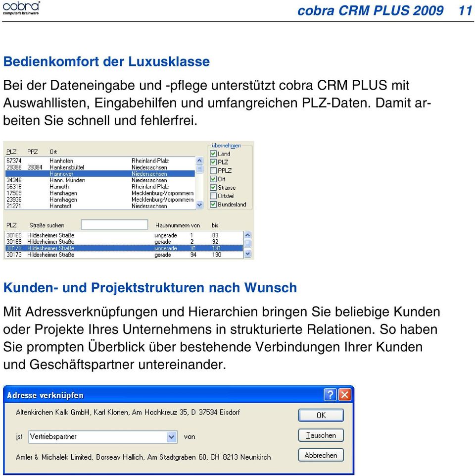 Kunden- und Projektstrukturen nach Wunsch Mit Adressverknüpfungen und Hierarchien bringen Sie beliebige Kunden oder Projekte