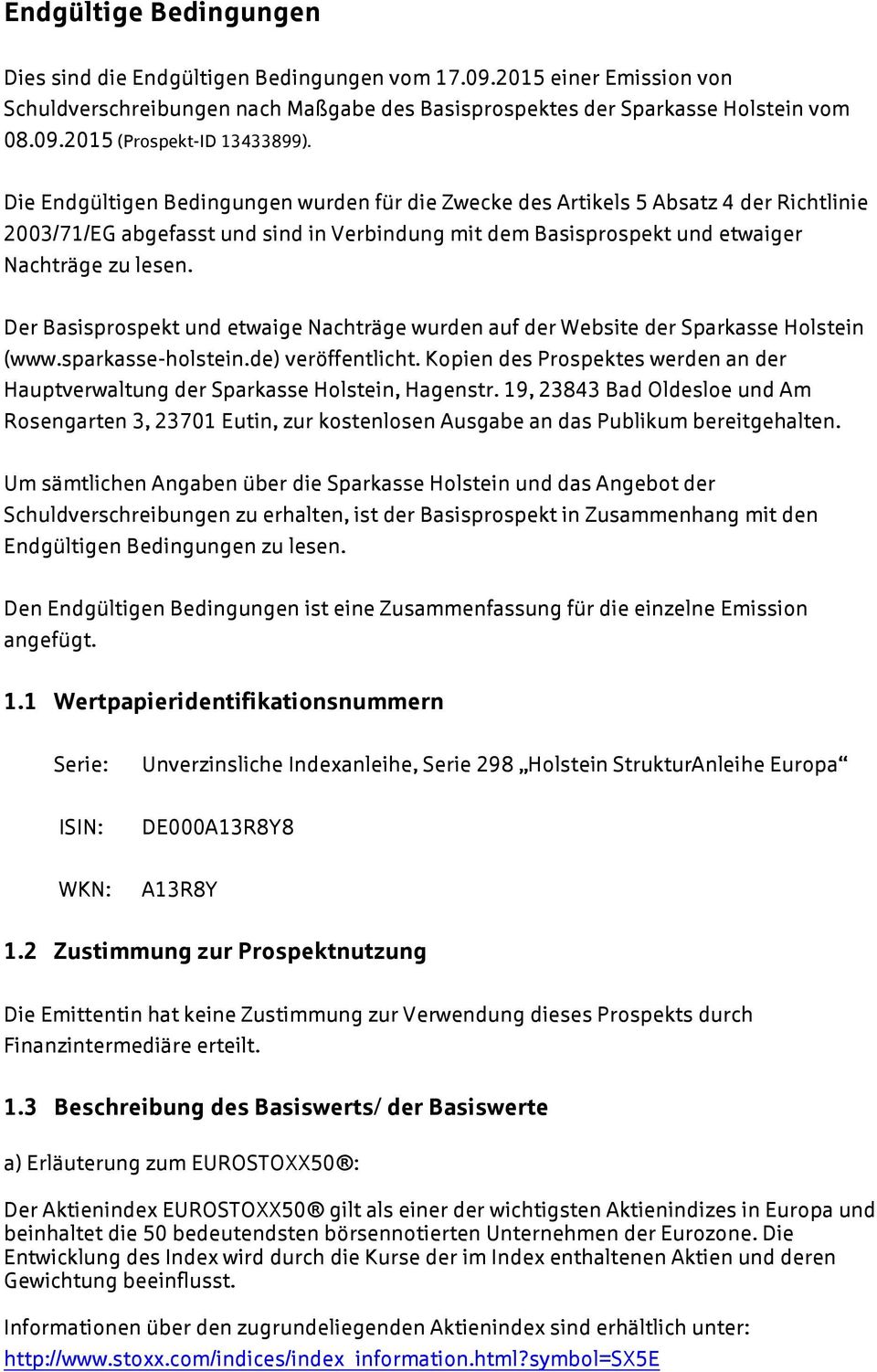 Der Basisprospekt und etwaige Nachträge wurden auf der Website der Sparkasse Holstein (www.sparkasse-holstein.de) veröffentlicht.