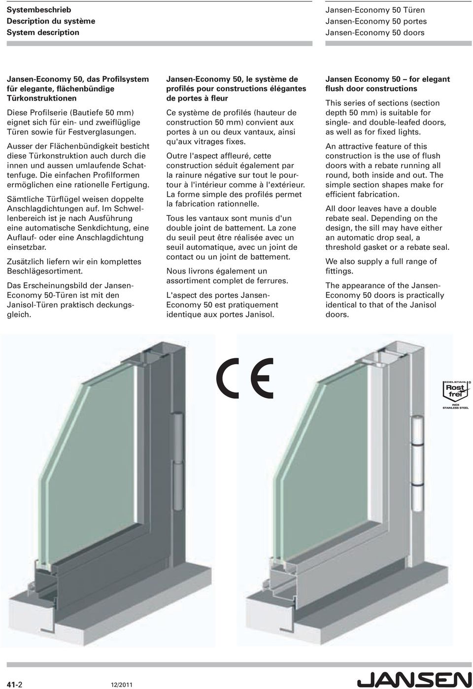 Die einfachen Profilformen ermöglichen eine ra tio nel le Fertigung. Sämtliche Türflügel weisen doppelte Anschlagdichtungen auf.
