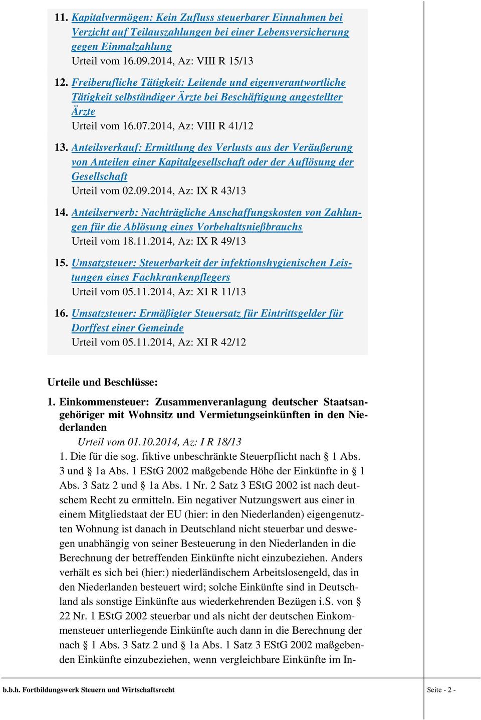 Anteilsverkauf: Ermittlung des Verlusts aus der Veräußerung von Anteilen einer Kapitalgesellschaft oder der Auflösung der Gesellschaft Urteil vom 02.09.2014, Az: IX R 43/13 14.