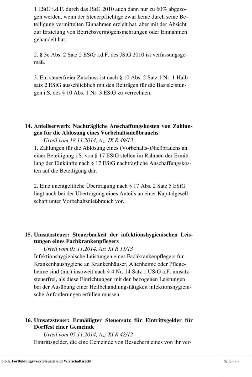 Betriebsvermögensmehrungen oder Einnahmen gehandelt hat. 2. 3c Abs. 2 Satz 2 EStG i.d.f. des JStG 2010 ist verfassungsgemäß. 3. Ein steuerfreier Zuschuss ist nach 10 Abs. 2 Satz 1 Nr.