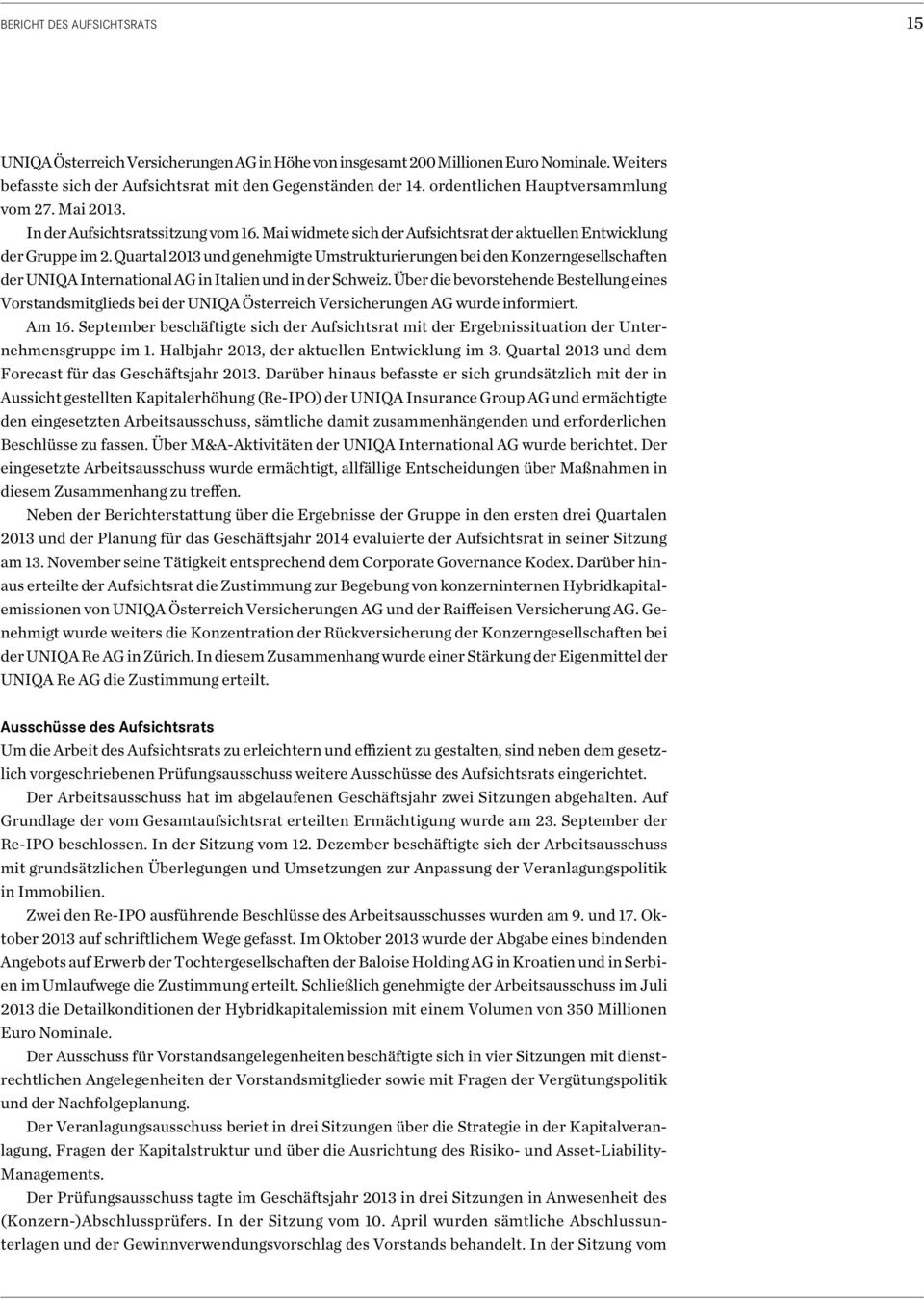 Quartal 2013 und genehmigte Umstrukturierungen bei den Konzerngesellschaften der UNIQA International AG in Italien und in der Schweiz.