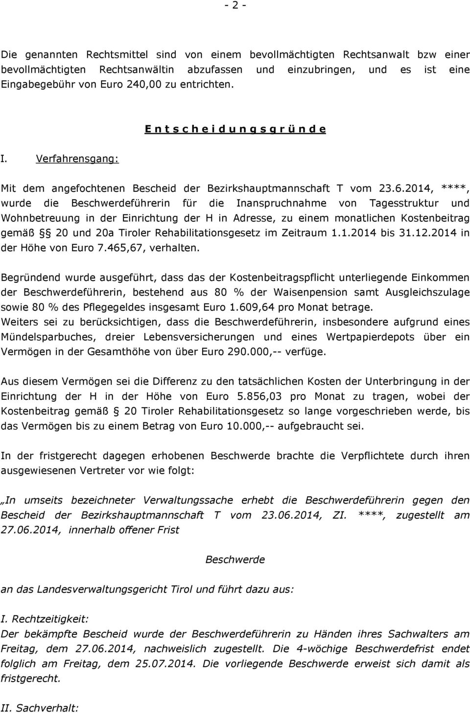 2014, ****, wurde die Beschwerdeführerin für die Inanspruchnahme von Tagesstruktur und Wohnbetreuung in der Einrichtung der H in Adresse, zu einem monatlichen Kostenbeitrag gemäß 20 und 20a Tiroler