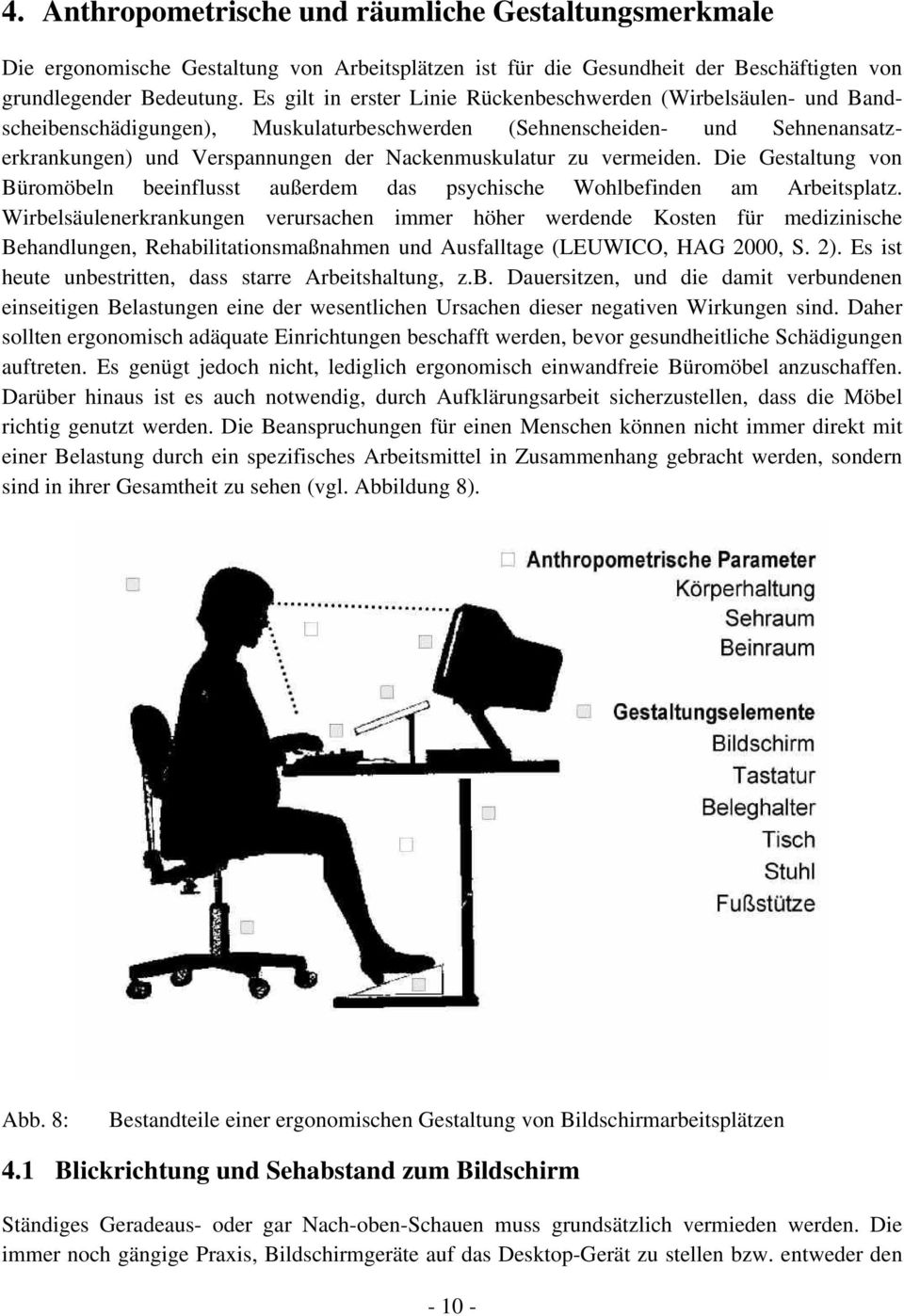 vermeiden. Die Gestaltung von Büromöbeln beeinflusst außerdem das psychische Wohlbefinden am Arbeitsplatz.