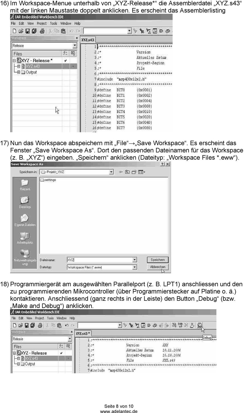 Dort den passenden Dateinamen für das Workspace (z. B. XYZ ) eingeben. Speichern anklicken (Dateityp: Workspace Files *.eww ).