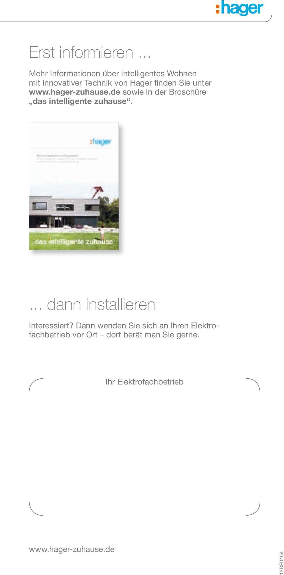 Sie unter www.hager-zuhause.de sowie in der Broschüre das intelligente zuhause.