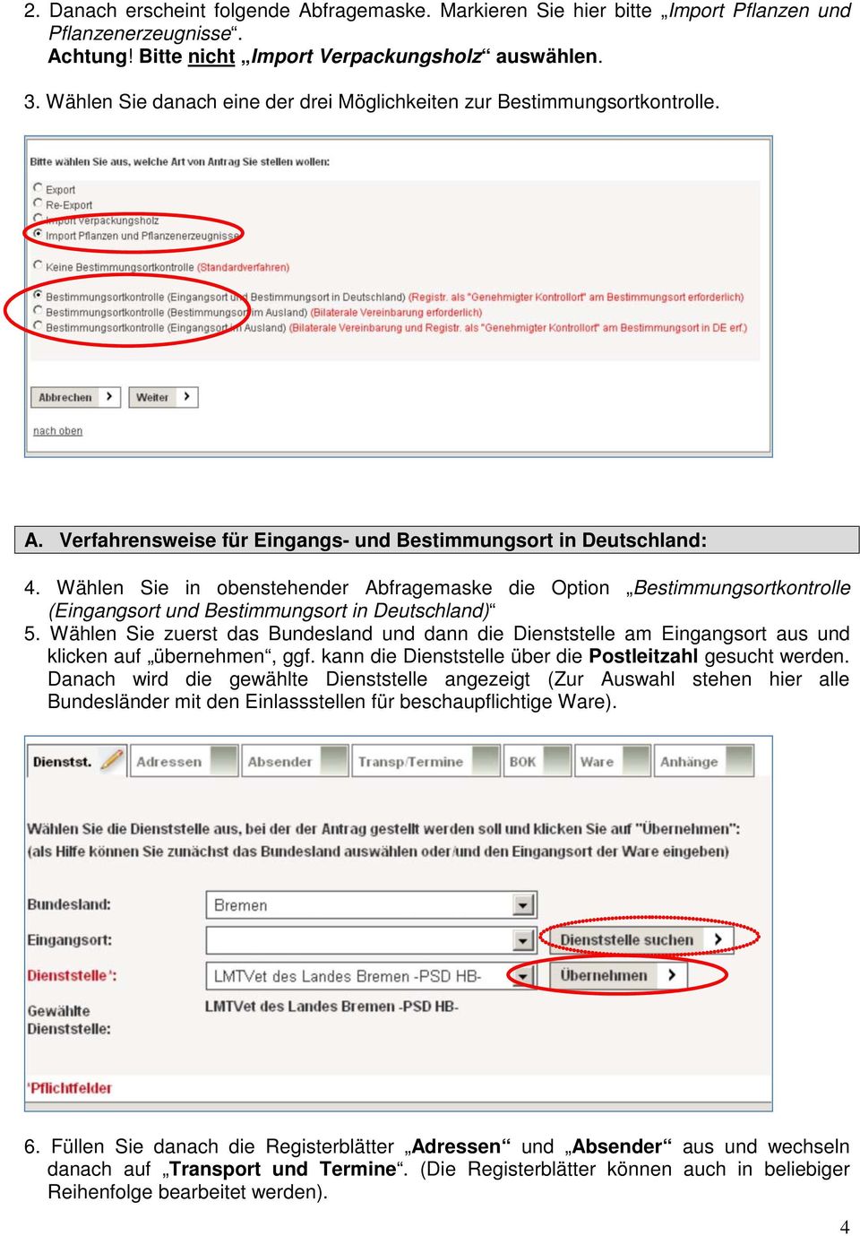 Wählen Sie in obenstehender Abfragemaske die Option Bestimmungsortkontrolle (Eingangsort und Bestimmungsort in Deutschland) 5.