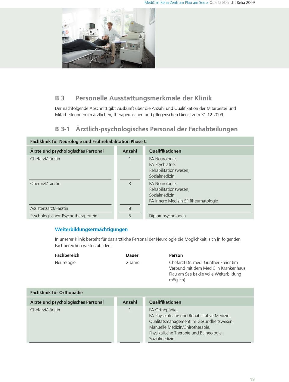 B 3-1 Ärztlich-psychologisches Personal der Fachabteilungen Fachklinik fr Neurologie und Frhrehabilitation Phase C Ärzte und psychologisches Personal Anzahl Qualifikationen Chefarzt/ ärztin 1 FA