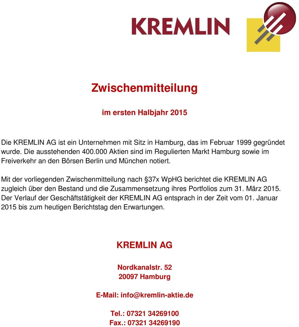 Mit der vorliegenden Zwischenmitteilung nach 37x WpHG berichtet die KREMLIN AG zugleich über den Bestand und die Zusammensetzung ihres Portfolios zum 31. März 2015.