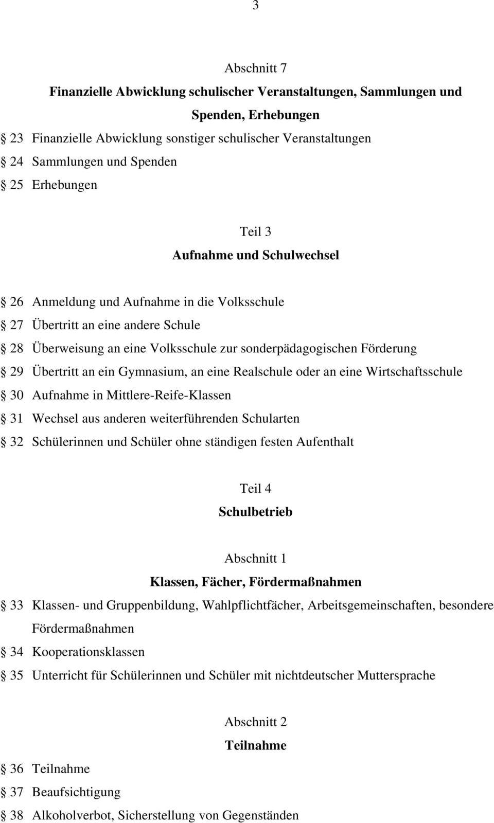 Übertritt an ein Gymnasium, an eine Realschule oder an eine Wirtschaftsschule 30 Aufnahme in Mittlere-Reife-Klassen 31 Wechsel aus anderen weiterführenden Schularten 32 Schülerinnen und Schüler ohne