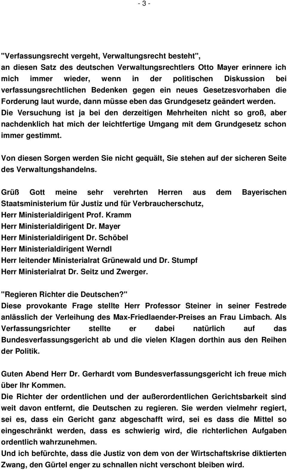 Die Versuchung ist ja bei den derzeitigen Mehrheiten nicht so groß, aber nachdenklich hat mich der leichtfertige Umgang mit dem Grundgesetz schon immer gestimmt.