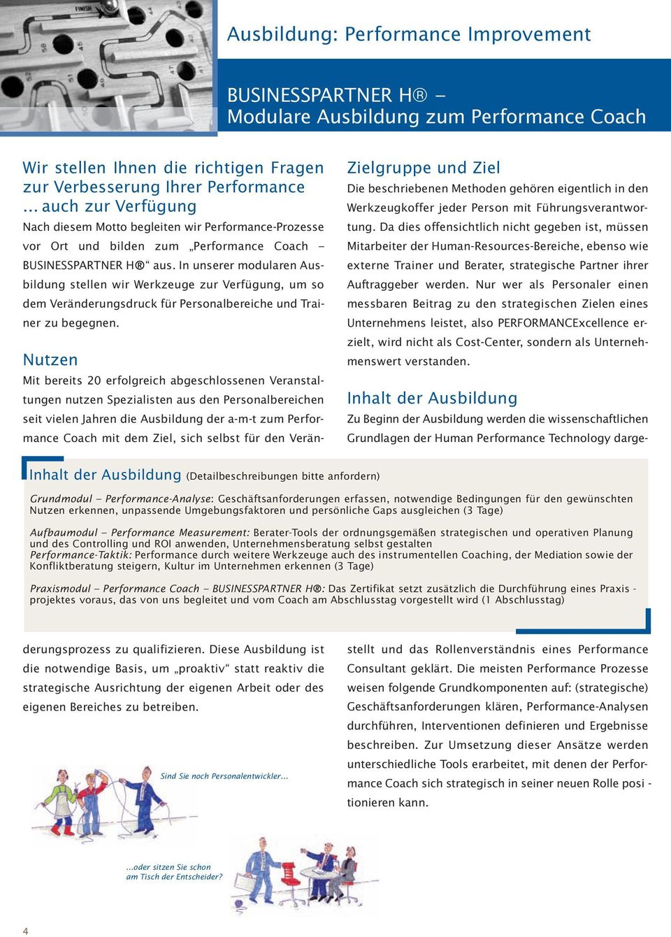 In unserer modularen Ausbildung stellen wir Werkzeuge zur Verfügung, um so dem Veränderungsdruck für Personalbereiche und Trainer zu begegnen.