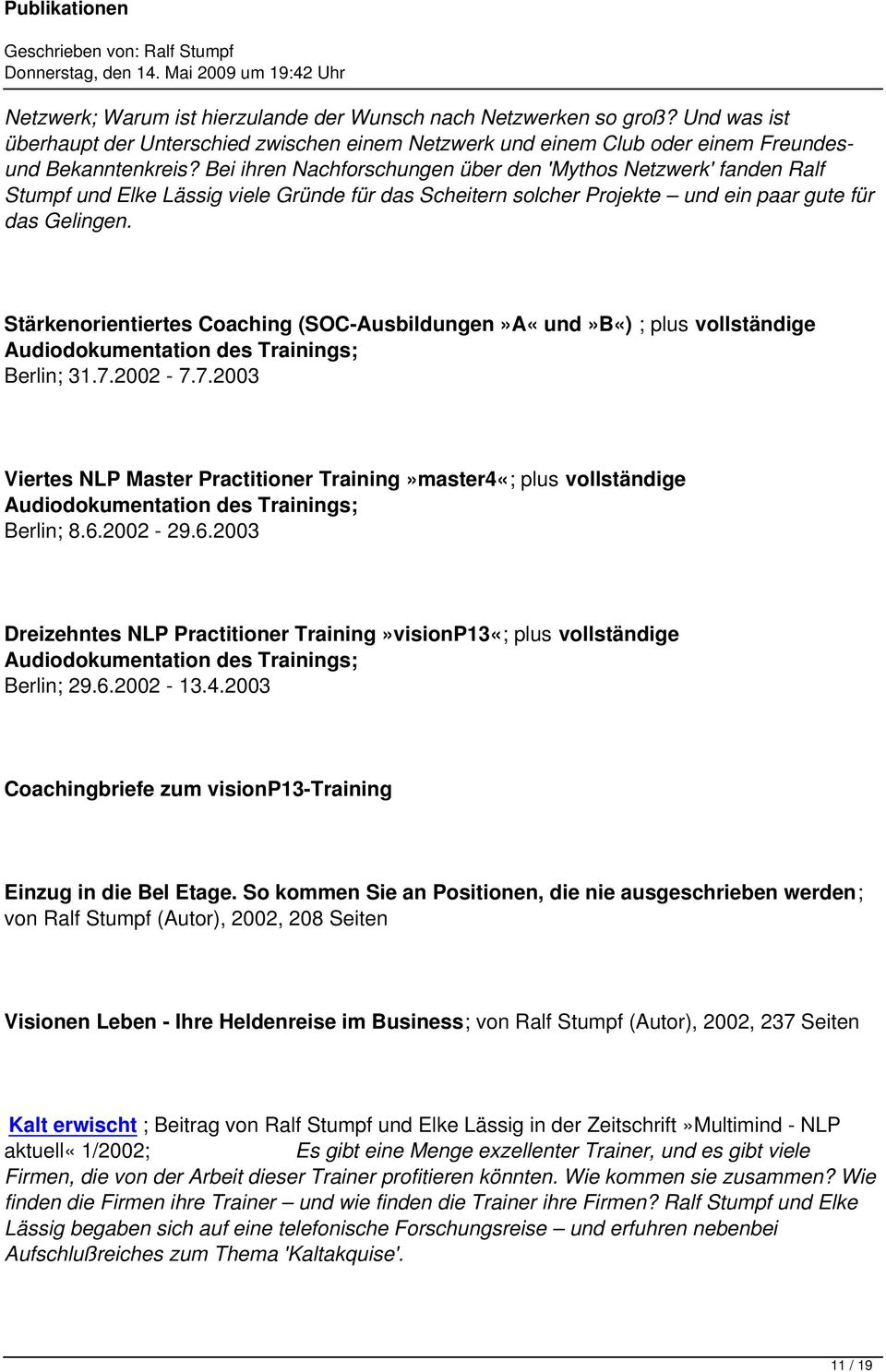 Stärkenorientiertes Coaching (SOC-Ausbildungen»A«und»B«) ; plus vollständige Berlin; 31.7.2002-7.7.2003 Viertes NLP Master Practitioner Training»master4«; plus vollständige Berlin; 8.6.