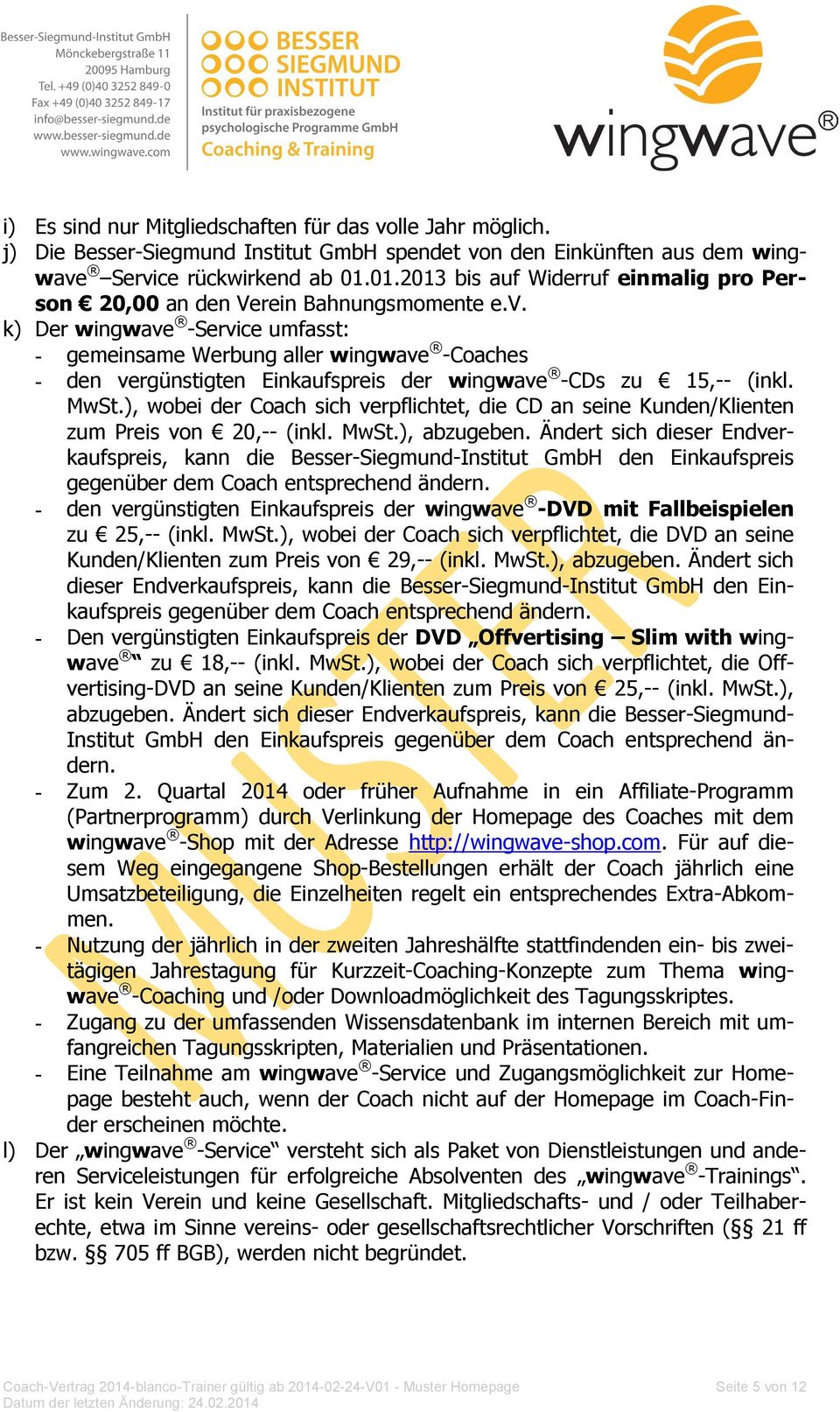 k) Der wingwave -Service umfasst: - gemeinsame Werbung aller wingwave -Coaches - den vergünstigten Einkaufspreis der wingwave -CDs zu 15,-- (inkl. MwSt.