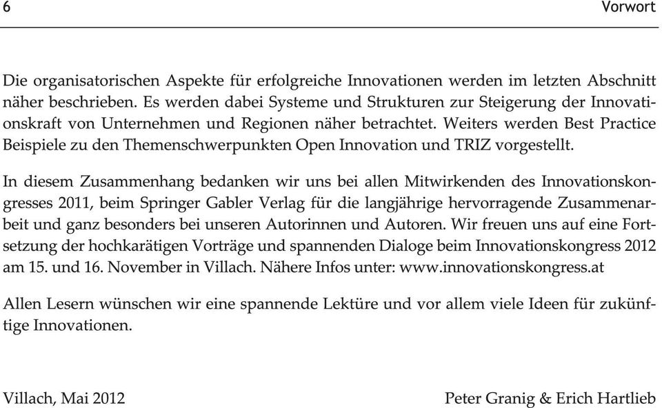 Weiters werden Best Practice Beispiele zu den Themenschwerpunkten Open Innovation und TRIZ vorgestellt.