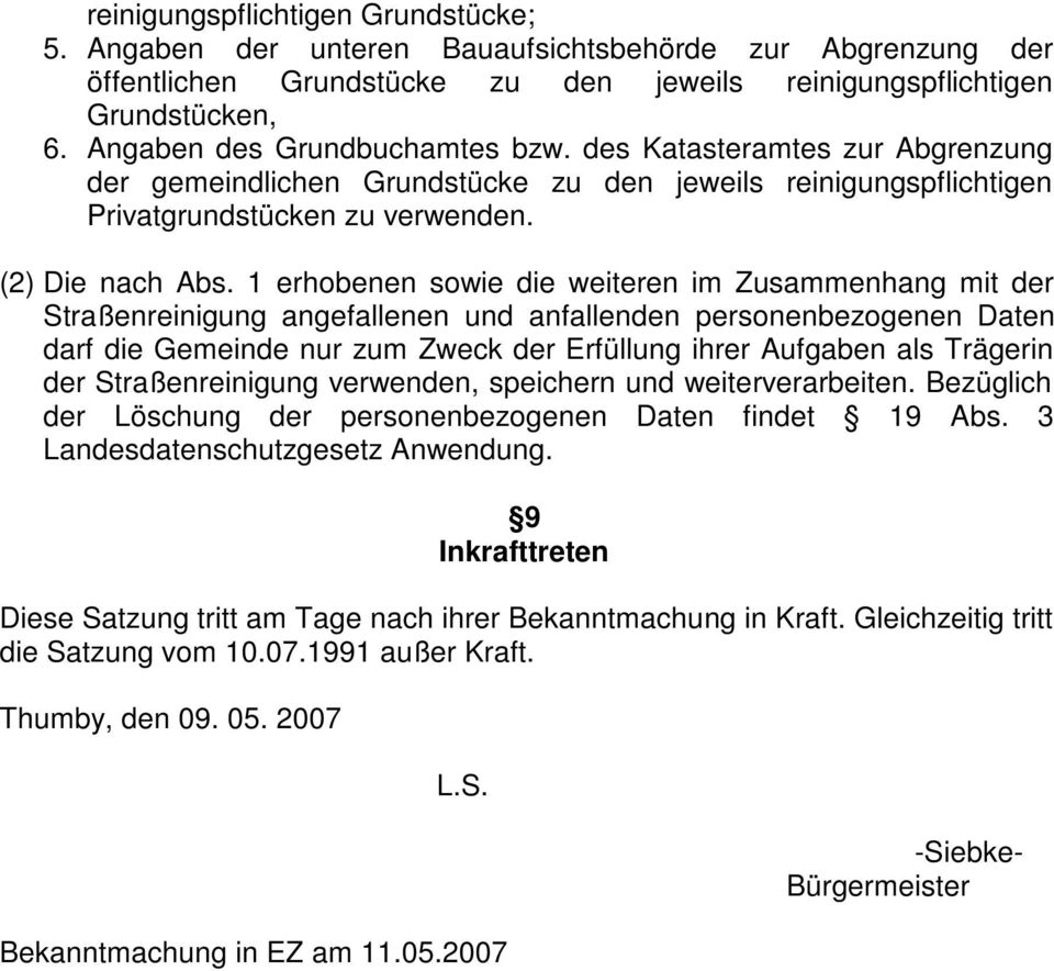 1 erhobenen sowie die weiteren im Zusammenhang mit der Straßenreinigung angefallenen und anfallenden personenbezogenen Daten darf die Gemeinde nur zum Zweck der Erfüllung ihrer Aufgaben als Trägerin