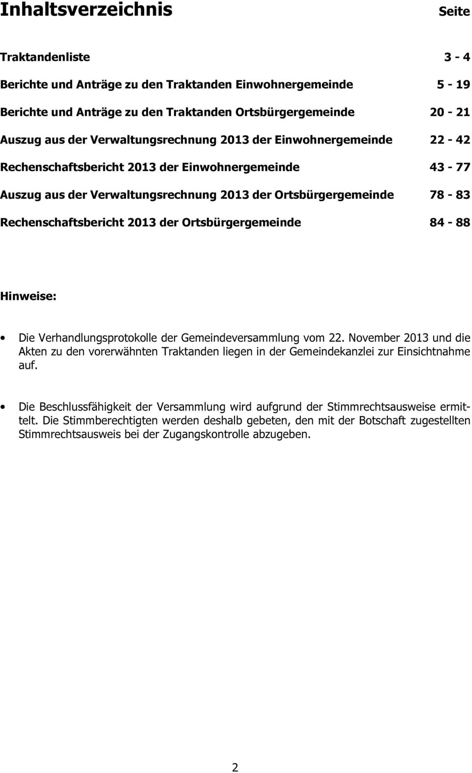 2013 der Ortsbürgergemeinde 84-88 Hinweise: Die Verhandlungsprotokolle der Gemeindeversammlung vom 22.