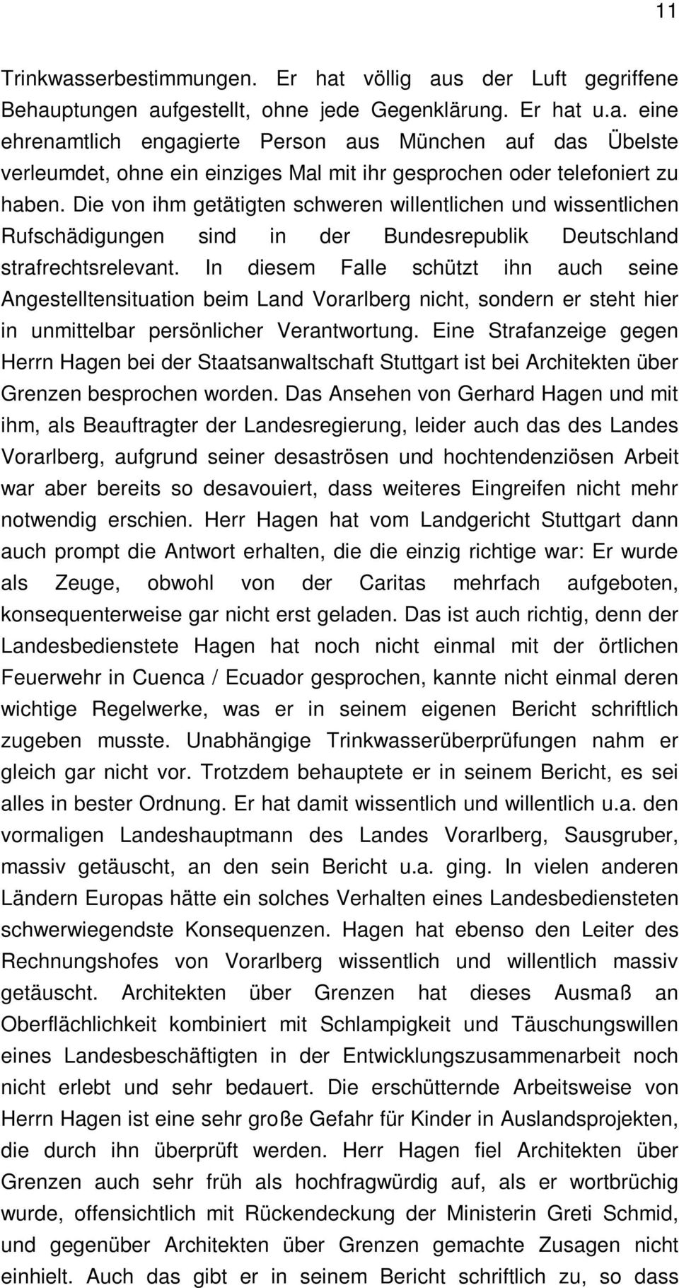 In diesem Falle schützt ihn auch seine Angestelltensituation beim Land Vorarlberg nicht, sondern er steht hier in unmittelbar persönlicher Verantwortung.