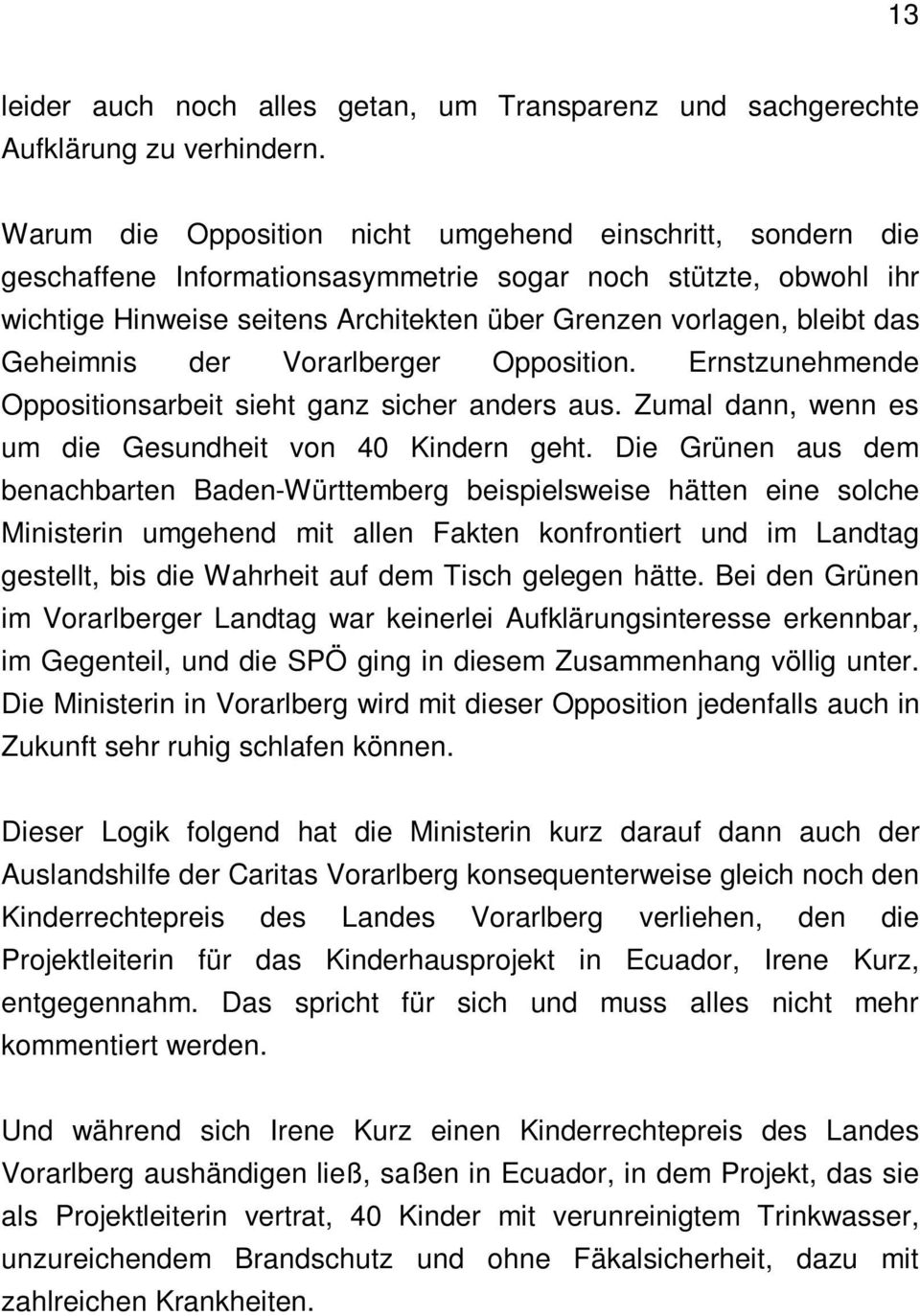 Geheimnis der Vorarlberger Opposition. Ernstzunehmende Oppositionsarbeit sieht ganz sicher anders aus. Zumal dann, wenn es um die Gesundheit von 40 Kindern geht.