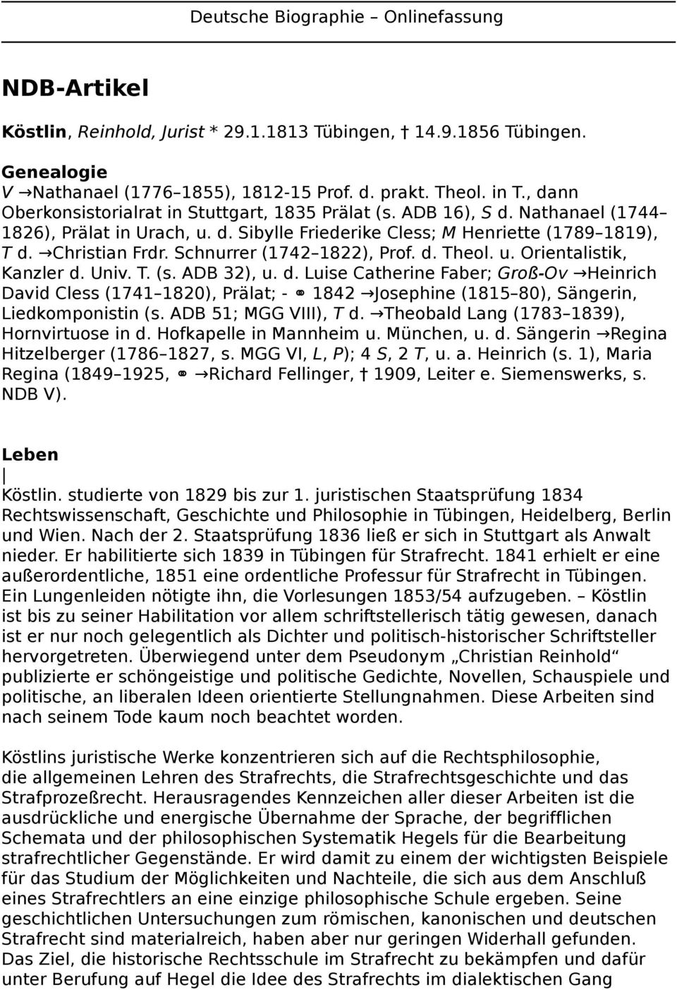 Schnurrer (1742 1822), Prof. d. Theol. u. Orientalistik, Kanzler d. Univ. T. (s. ADB 32), u. d. Luise Catherine Faber; Groß-Ov Heinrich David Cless (1741 1820), Prälat; - 1842 Josephine (1815 80), Sängerin, Liedkomponistin (s.