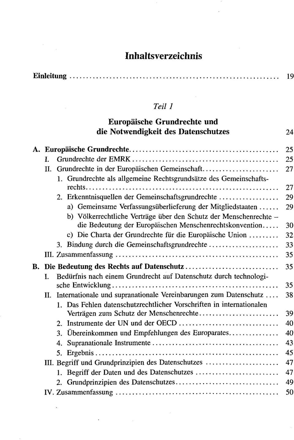 Erkenntnisquellen der Gemeinschaftsgrundrechte 29 a) Gemeinsame Verfassungsüberlieferung der Mitgliedstaaten 29 b) Völkerrechtliche Verträge über den Schutz der Menschenrechte - die Bedeutung der