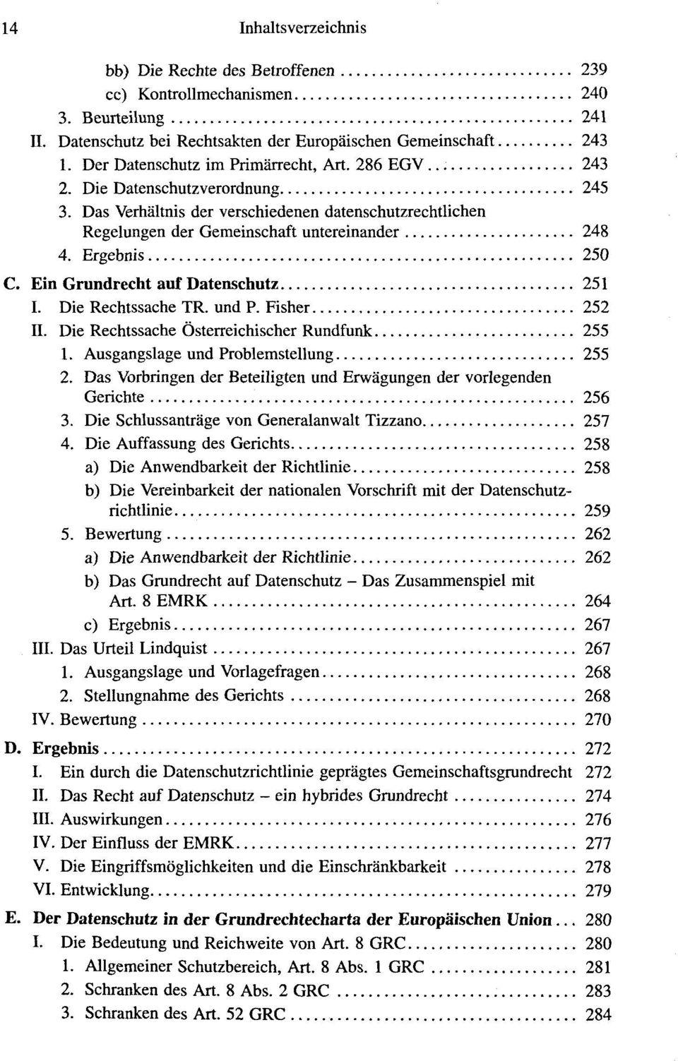 Ergebnis 250 C. Ein Grundrecht auf Datenschutz 251 I. Die Rechtssache TR. und P. Fisher 252 II. Die Rechtssache Österreichischer Rundfunk 255 1. Ausgangslage und Problemstellung 255 2.