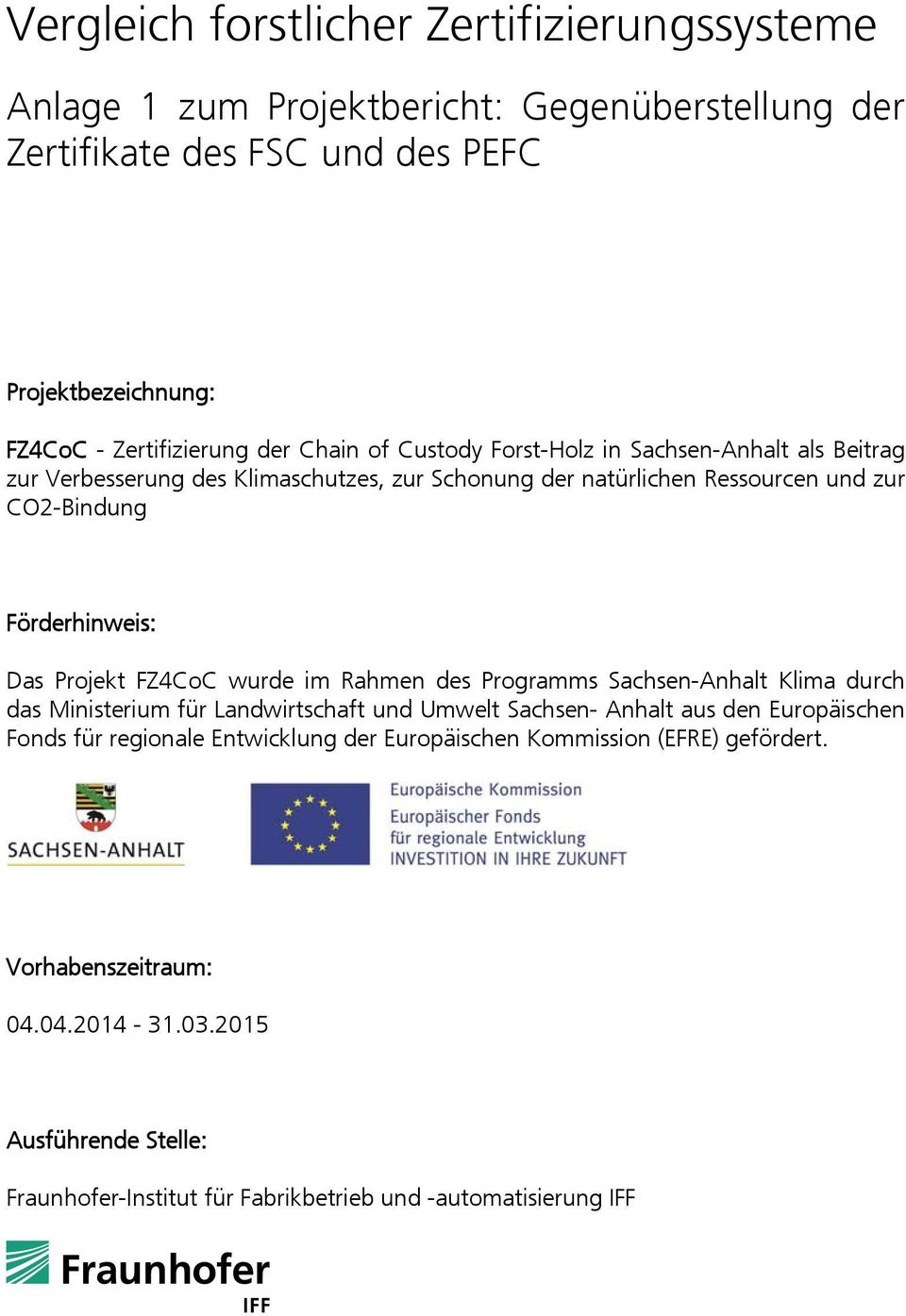 FZ4CoC wurde im Rahmen des Programms Sachsen-Anhalt Klima durch das Ministerium für Landwirtschaft und Umwelt Sachsen- Anhalt aus den Europäischen Fonds für regionale