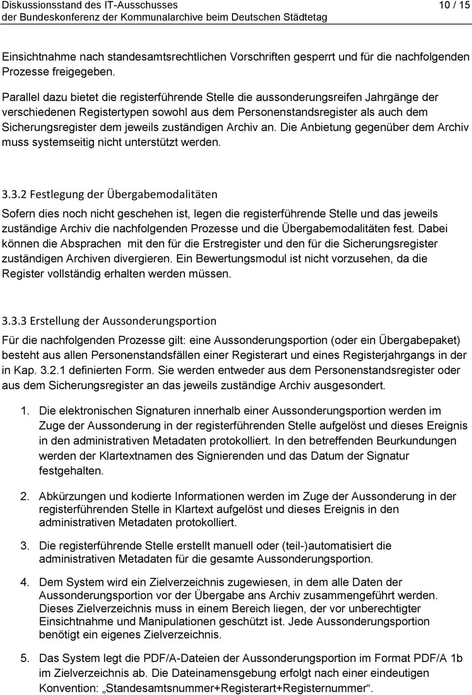 zuständigen Archiv an. Die Anbietung gegenüber dem Archiv muss systemseitig nicht unterstützt werden. 3.