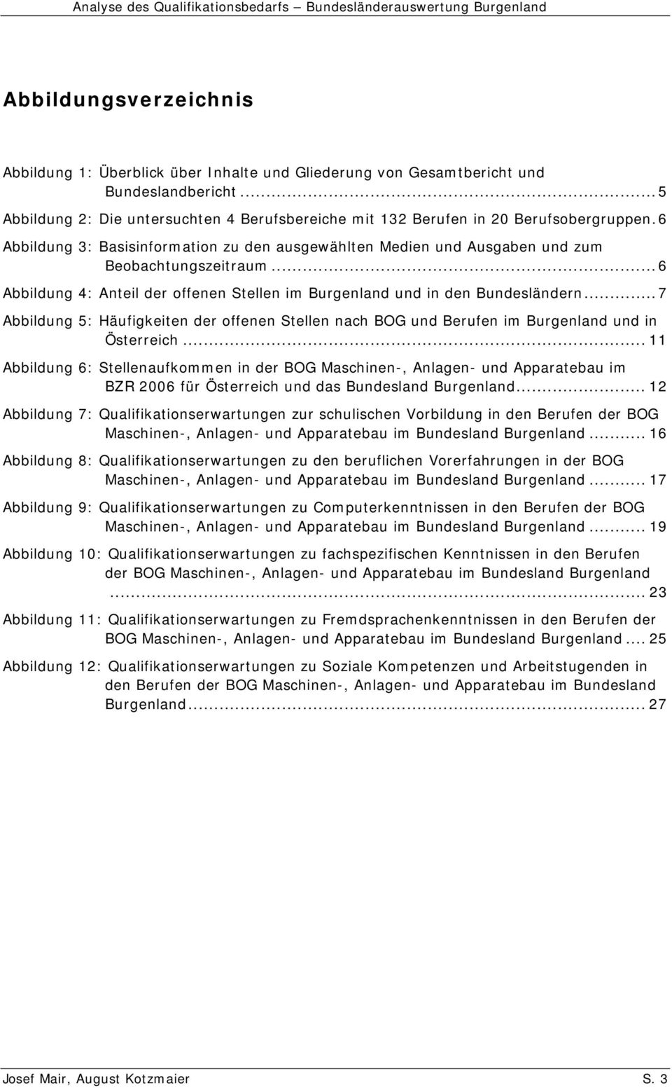 ..6 Abbildung 4: Anteil der offenen Stellen im Burgenland und in den Bundesländern...7 Abbildung 5: Häufigkeiten der offenen Stellen nach BOG und Berufen im Burgenland und in Österreich.