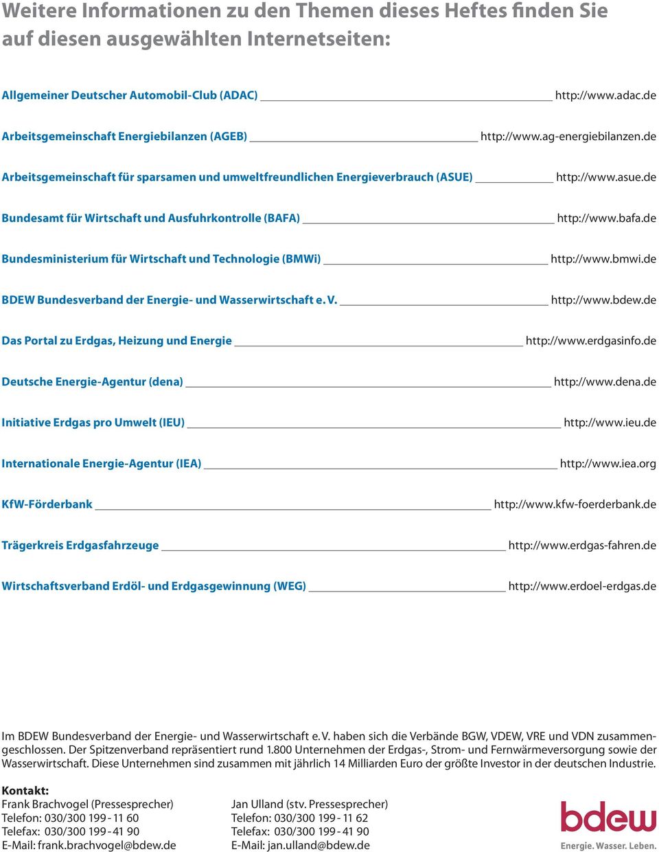 de Bundesamt für Wirtschaft und Ausfuhrkontrolle (BAFA) http://www.bafa.de Bundesministerium für Wirtschaft und Technologie (BMWi) http://www.bmwi.