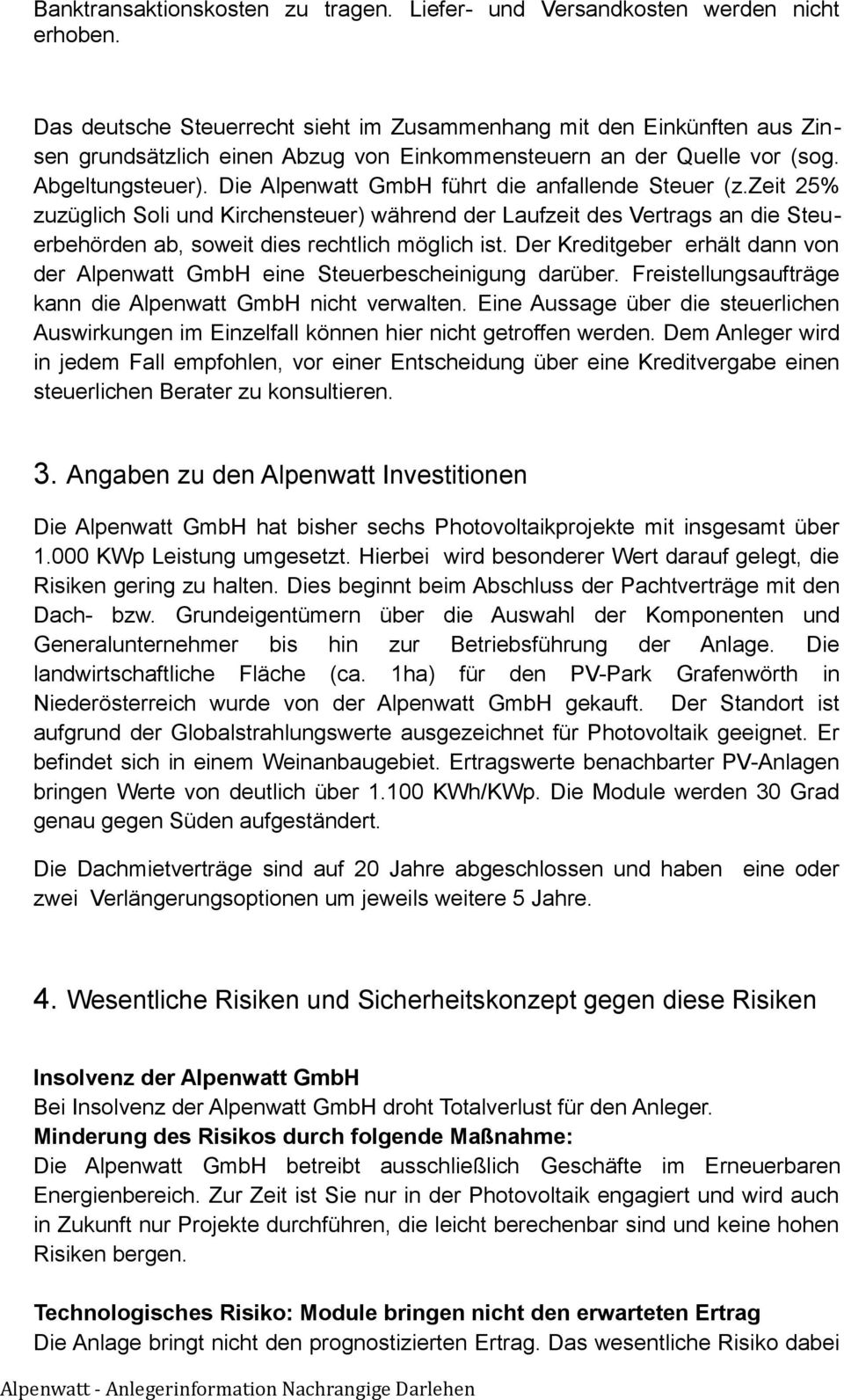 Die Alpenwatt GmbH führt die anfallende Steuer (z.zeit 25% zuzüglich Soli und Kirchensteuer) während der Laufzeit des Vertrags an die Steuerbehörden ab, soweit dies rechtlich möglich ist.