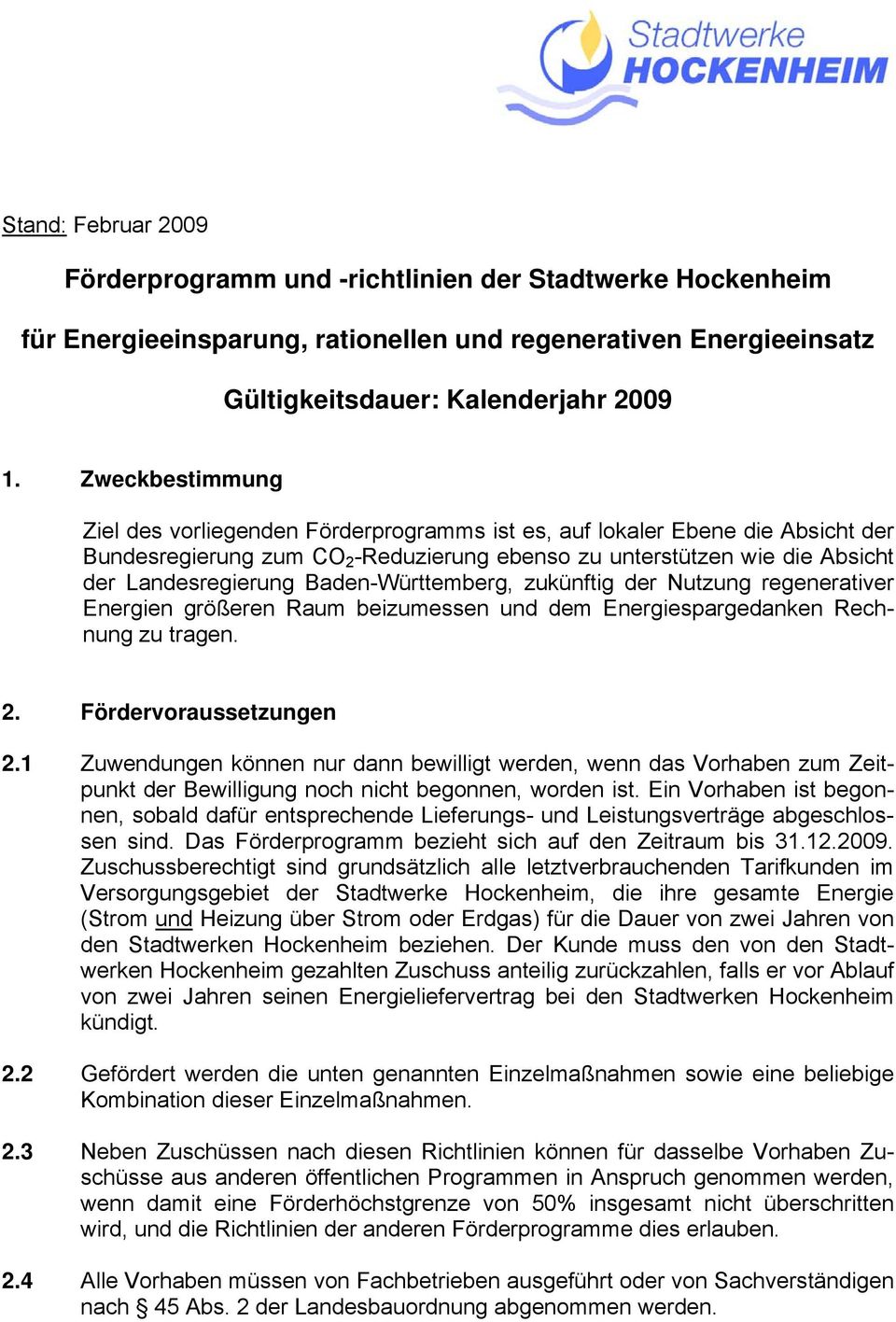 Baden-Württemberg, zukünftig der Nutzung regenerativer Energien größeren Raum beizumessen und dem Energiespargedanken Rechnung zu tragen. 2. Fördervoraussetzungen 2.