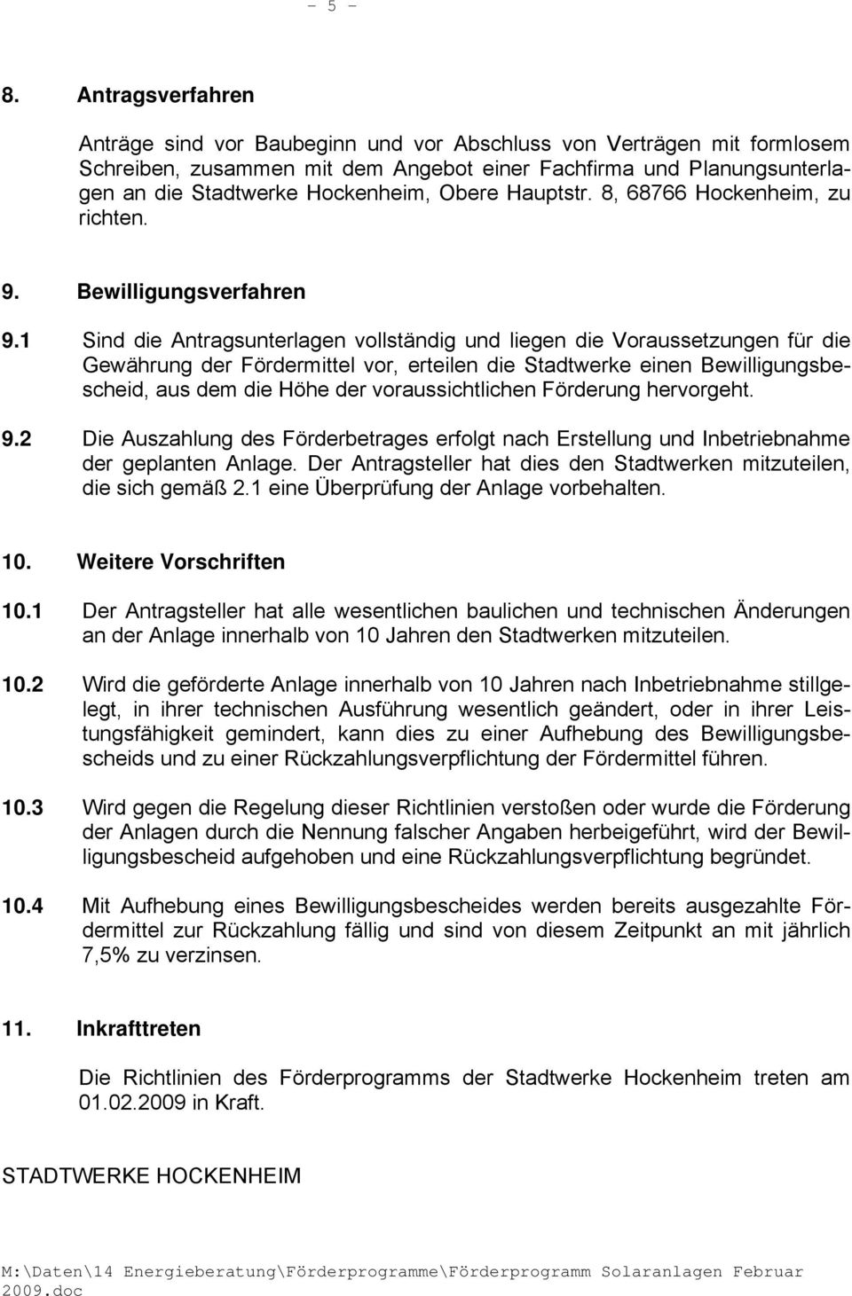 Obere Hauptstr. 8, 68766 Hockenheim, zu richten. 9. Bewilligungsverfahren 9.