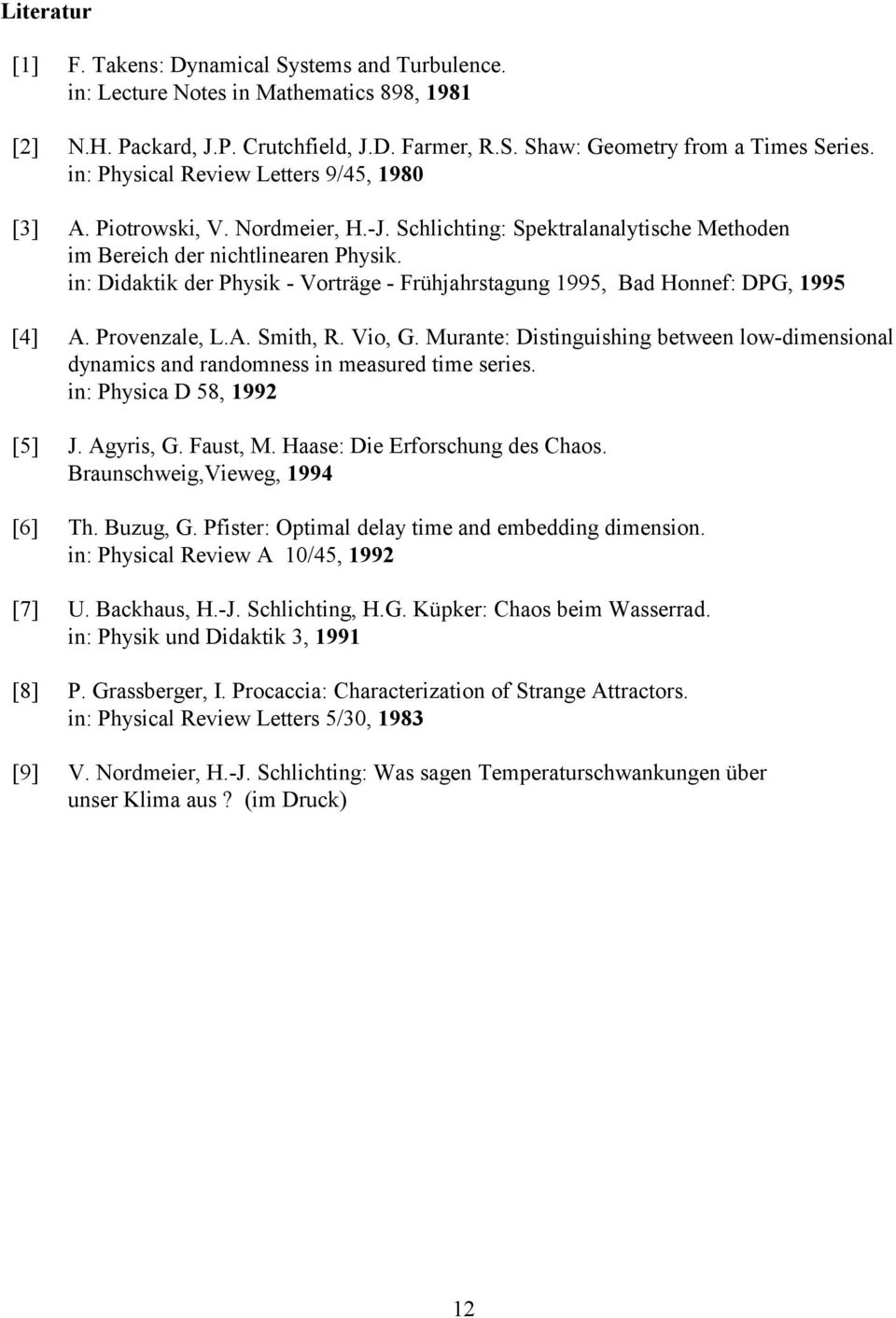 in: Didaktik der Physik - Vorträge - Frühjahrstagung 99, Bad Honnef: DPG, 99 [4] A. Provenzale, L.A. Smith, R. Vio, G.