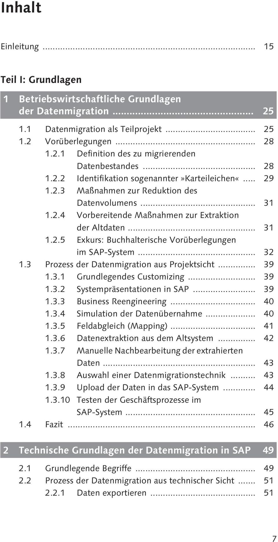 .. 32 1.3 Prozess der Datenmigration aus Projektsicht... 39 1.3.1 Grundlegendes Customizing... 39 1.3.2 Systempräsentationen in SAP... 39 1.3.3 Business Reengineering... 40 1.3.4 Simulation der Datenübernahme.