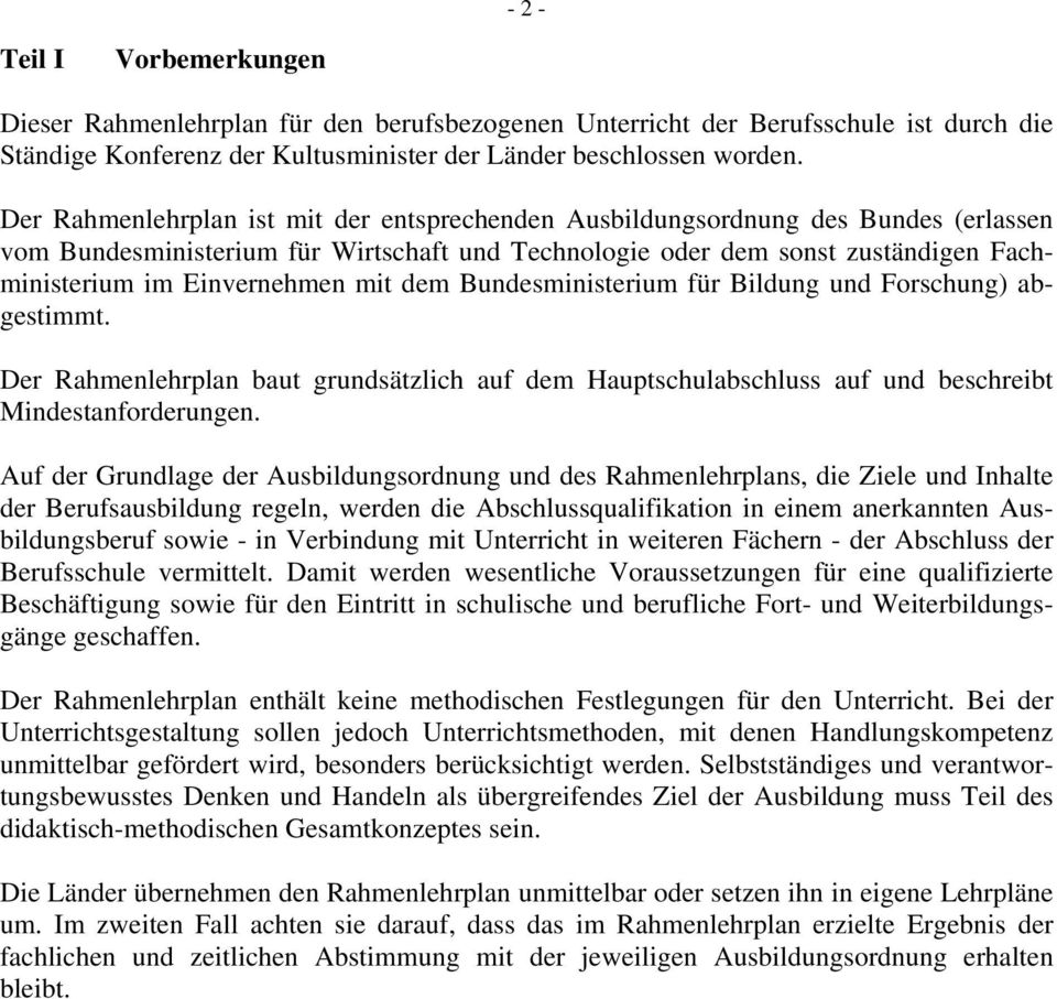 mit dem Bundesministerium für Bildung und Forschung) abgestimmt. Der Rahmenlehrplan baut grundsätzlich auf dem Hauptschulabschluss auf und beschreibt Mindestanforderungen.