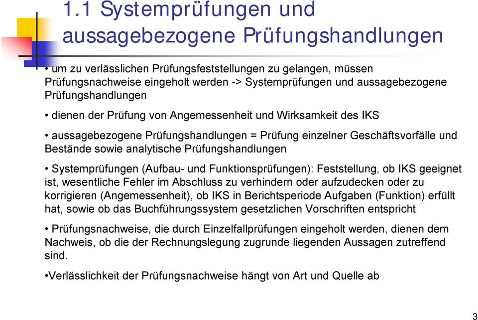 Prüfungshandlungen Systemprüfungen (Aufbau- und Funktionsprüfungen): Feststellung, ob IKS geeignet ist, wesentliche Fehler im Abschluss zu verhindern oder aufzudecken oder zu korrigieren