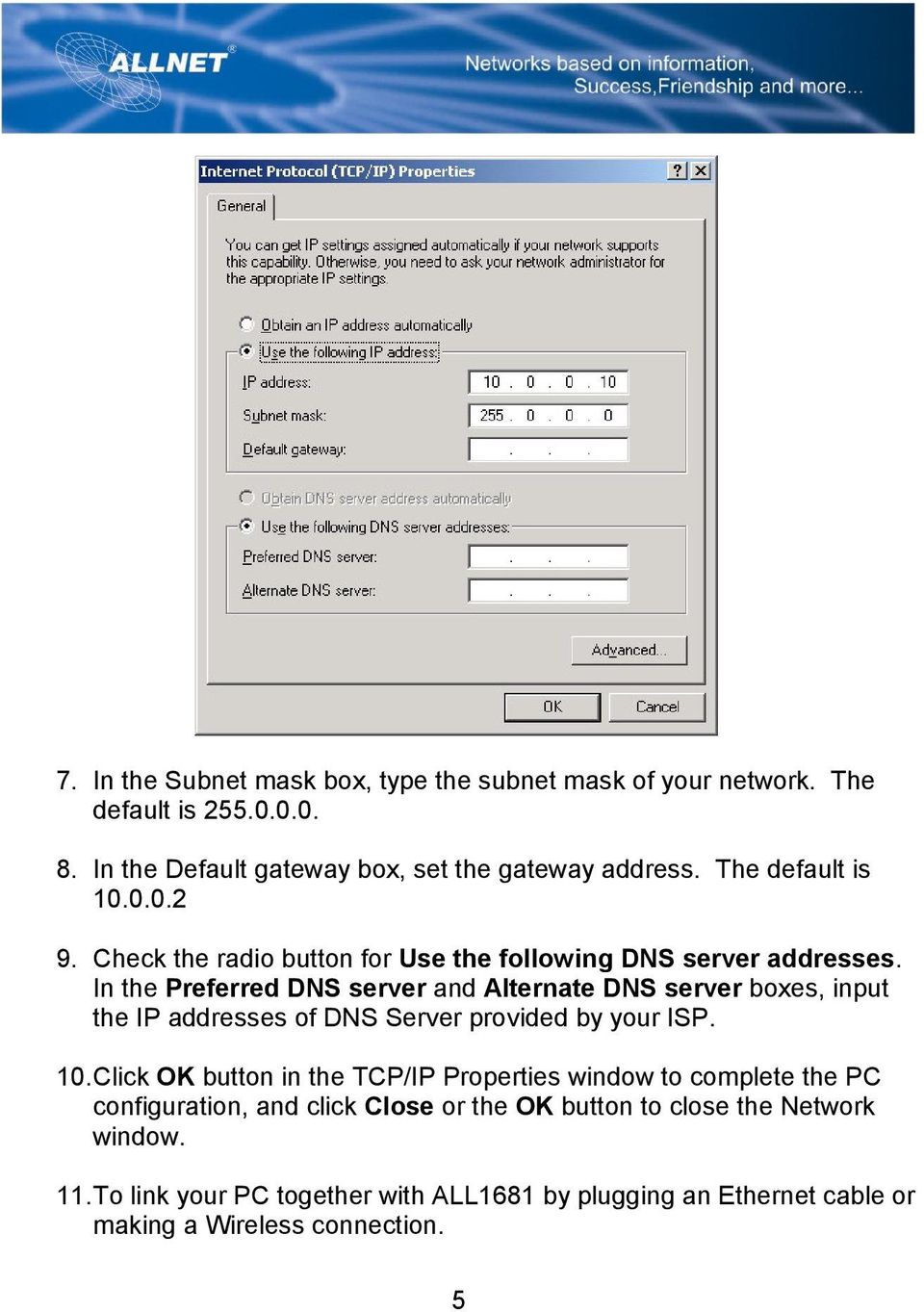 In the Preferred DNS server and Alternate DNS server boxes, input the IP addresses of DNS Server provided by your ISP. 10.