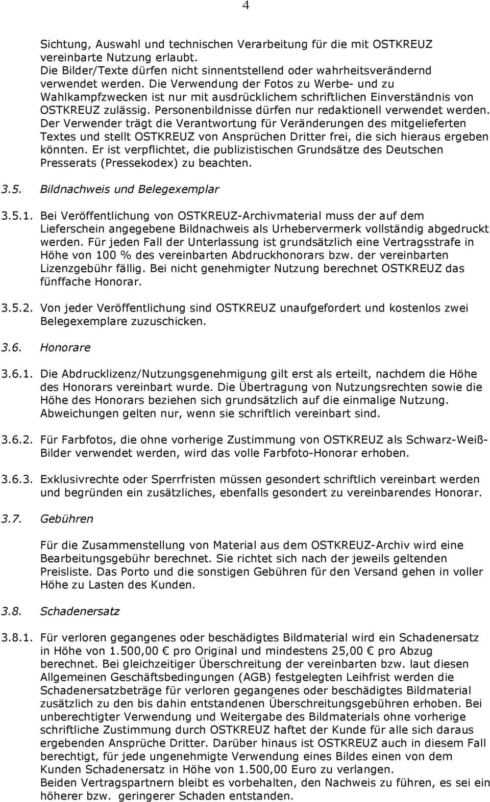 Der Verwender trägt die Verantwortung für Veränderungen des mitgelieferten Textes und stellt OSTKREUZ von Ansprüchen Dritter frei, die sich hieraus ergeben könnten.