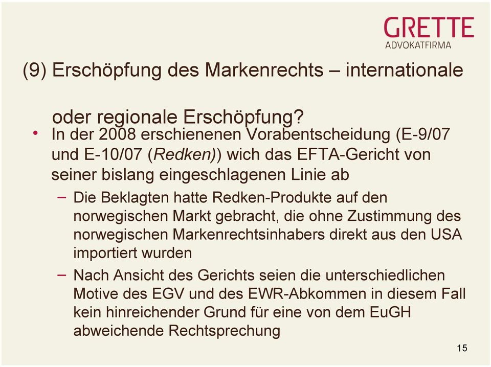 Die Beklagten hatte Redken-Produkte auf den norwegischen Markt gebracht, die ohne Zustimmung des norwegischen Markenrechtsinhabers direkt