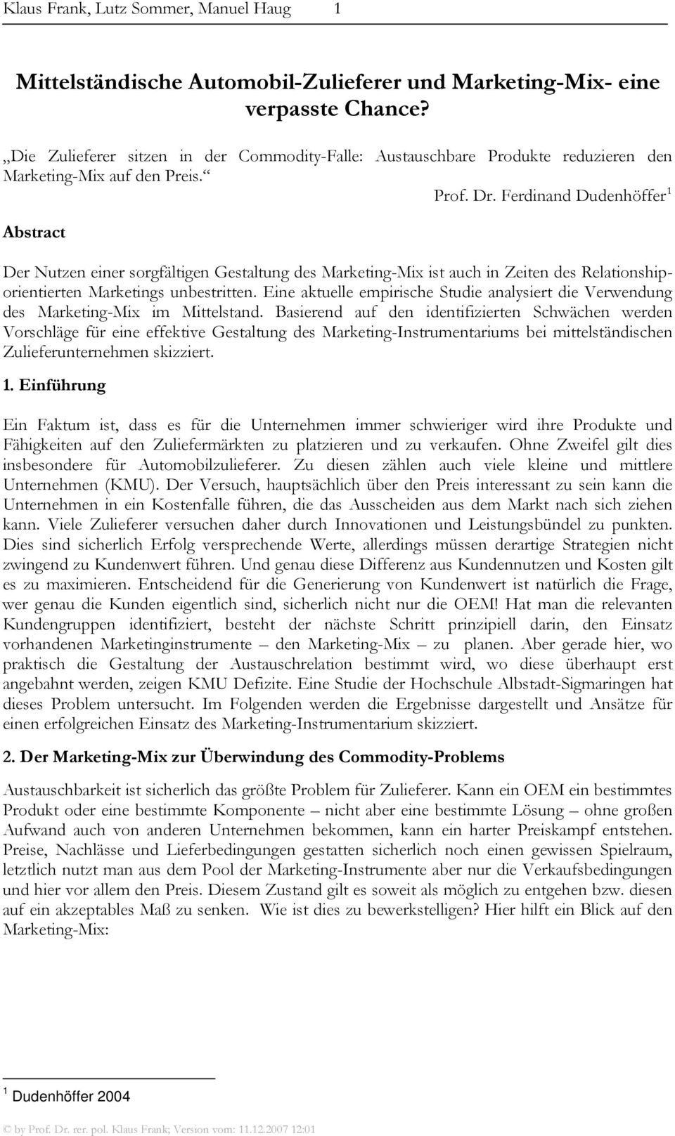 Ferdinand Dudenhöffer 1 Abstract Der Nutzen einer sorgfältigen Gestaltung des Marketing-Mix ist auch in Zeiten des Relationshiporientierten Marketings unbestritten.