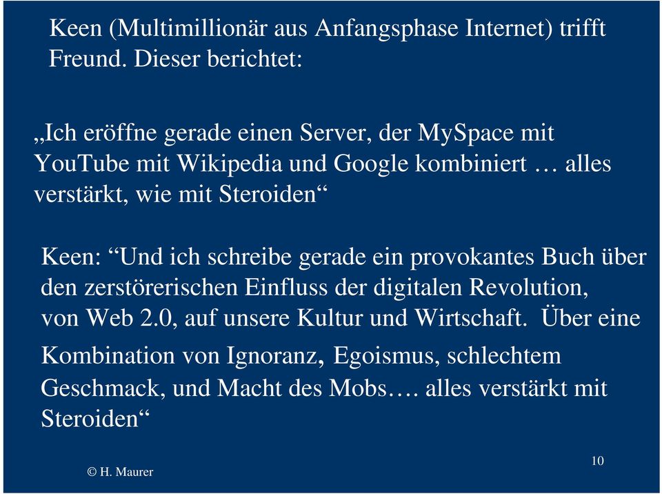 verstärkt, wie mit Steroiden Keen: Und ich schreibe gerade ein provokantes Buch über den zerstörerischen Einfluss der